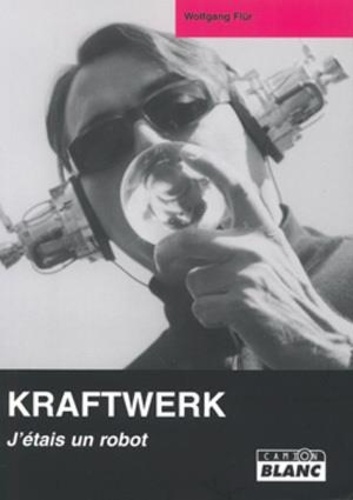Wolfgang Flür - Kraftwerk - J'étais un robot.