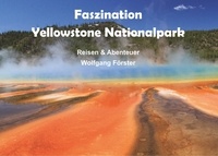 Wolfgang Forster - Faszination Yellowstone Nationalpark.