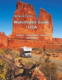 Wolfgang Forster - Wohnmobil Guide USA - mieten - verschiffen - kaufen - ERLEBEN.