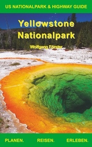 Wolfgang Forster - Yellowstone Nationalpark - US Nationalpark &amp; Highway Guide.