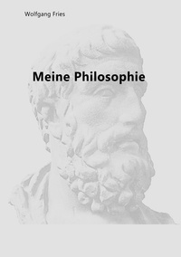 Wolfgang Fries - Meine Philosophie.