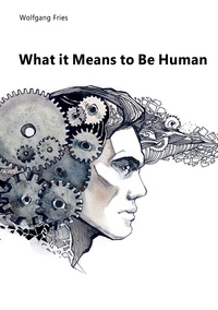 Wolfgang Fries - What it Means to Be Human.