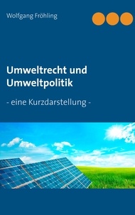 Wolfgang Fröhling - Umweltrecht und Umweltpolitik - - eine Kurzdarstellung -.