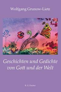 Geschichten und Gedichte von Gott und der Welt