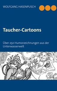 Wolfgang Hasenpusch - Taucher-Cartoons - Über 250 Humorzeichnungen aus der Unterwasserwelt.
