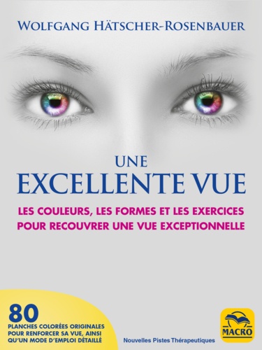 Une excellente vue. Les couleurs, les formes et les exercices pour recouvrer une vue exceptionnelle 2e édition