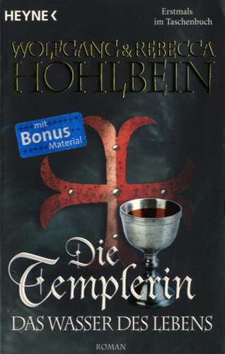 Wolfgang Hohlbein et Rebecca Hohlbein - Die Templerin Volumen 4 : Das Wasser des Lebens.