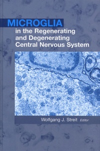 Wolfgang-J. Streit - Microglia In The Regenerating And Degenerating Central Nervous System.