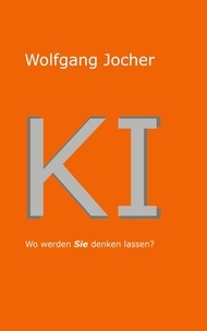 Télécharger depuis google books en ligne KI  - Wo werden Sie denken lassen par Wolfgang Jocher 9783757872915 PDF ePub in French