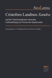 Cristoforo Landinos "Xandra" und die Transformationen römischer Liebesdichtung im Florenz des Quattrocento