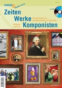 Wolfgang Koperski - Music and Education Special  : Zeiten - Werke - Komponisten - Praxisbeispiele zur Musikgeschichte im Unterricht.