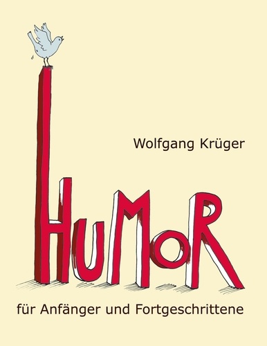 Humor für Anfänger und Fortgeschrittene. Mit Briefen von Astrid Lindgren, Dieter Hildebrandt und mehr als zwanzig weiteren Prominenten