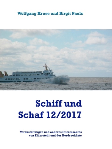 Schiff und Schaf 12/2017. Veranstaltungen und anderes Interessantes von Eiderstedt und der Nordseeküste