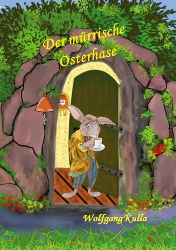 Der mürrische Osterhase - Eine Geschichte zum Osterfest. Für Kinder ab 5 Jahren und Erstleser*innen