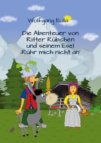 Die Abenteuer von Ritter Rübchen und seinem Esel 'Rühr mich nicht an'. Das Vorlesebuch mit Geschichten für Kinder ab 5 Jahren und für Erstleserinnen und Erstleser.