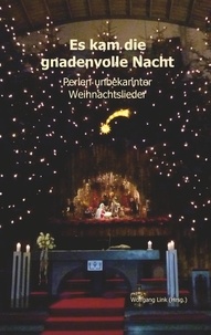 Wolfgang Link - Es kam die gnadenvolle Nacht - Perlen unbekannter Weihnachtslieder.