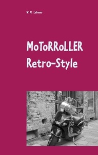 Wolfgang M. Lehmer - Motorroller Retro-Style - Wissenswertes über Retro-Roller.