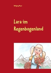 Wolfgang Meyer - Lara im Regenbogenland.