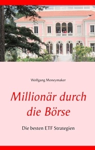 Wolfgang Moneymaker - Millionär durch die Börse - Die besten ETF Strategien.