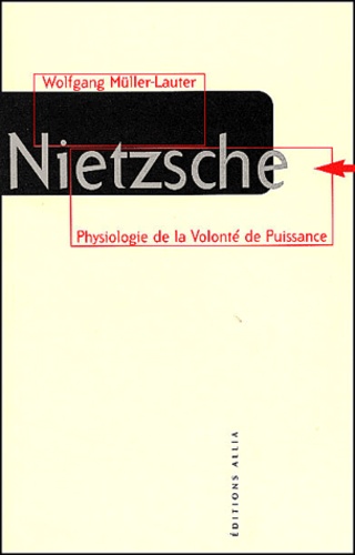 Wolfgang Müller-Lauter - Nietzsche. - Physiologie de la volonté de puissance.