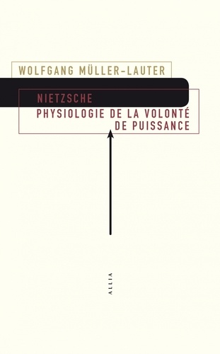 Nietzsche. Physiologie de la volonté de puissance. Précédé de Le monde de la volonté de puissance de Patrick Wotling