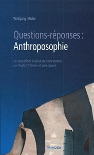 Wolfgang Müller - Questions-réponses : Anthroposophie - Les questions les plus souvent posées sur Rudolf Steiner et son oeuvre.