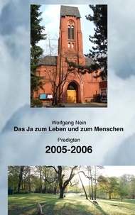 Wolfgang Nein - Das Ja zum Leben und zum Menschen, Band 3 - Predigten 2005-2006.