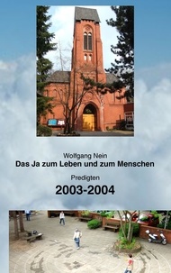 Wolfgang Nein - Das Ja zum Leben und zum Menschen, Band 4 - Predigten 2003-2004.