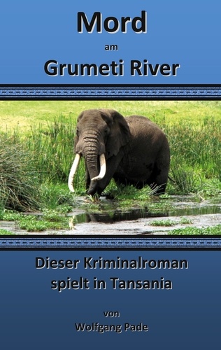 Mord am Grumeti River. Dieser Kriminalroman spielt in Tansania
