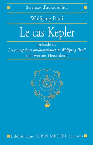 Wolfgang Pauli et Werner Heisenberg - Le Cas Kepler Precede De Les Conceptions Philosophiques De Wolfgang Pauli.