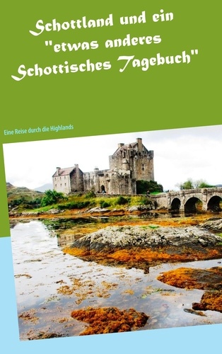 Schottland und ein "etwas anderes Schottisches Tagebuch". Eine Reise durch die Highlands