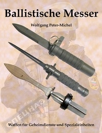 Wolfgang Peter-Michel - Ballistische Messer - Waffen für Geheimdienste und Spezialeinheiten.