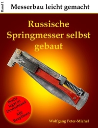 Wolfgang Peter-Michel - Russische Springmesser selbst gebaut.