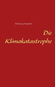Wolfgang Ratgeber - Die Klimakatastrophe.