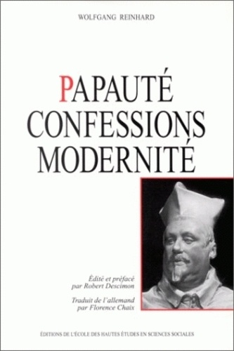 Wolfgang Reinhard - Papauté, confessions, modernité.