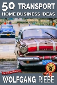  Wolfgang Riebe - 50 Transport Home Business Ideas.