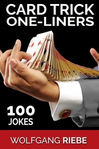  Wolfgang Riebe - Card Trick One-Liners: 100 Jokes.