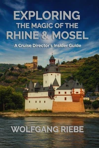 Exploring The Magic Of the Rhine &amp; Mosel