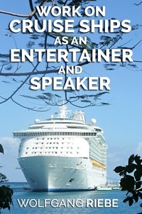  Wolfgang Riebe - Work on Cruise Ships as an Entertainer &amp; Speaker.