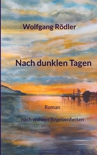 Wolfgang Rödler - Nach dunklen Tagen - Liebe und Freundschaft in verworrenen Zeiten.
