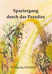 Wolfgang Schaffert - Spaziergang durch das Paradies.
