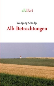 Wolfgang Schildge - Alb-Betrachtungen - aus dem Biosphärenreservat Schwäbische Alb.