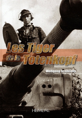 Wolfgang Schneider - Les Tiger de la Totenkopf.