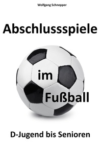 Wolfgang Schnepper - Abschlussspiele im Fußball - D-Jugend bis Senioren.