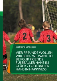 Vier Freunde wollen wir sein / We want to be four Friends Fußballer Hans im Glück / Footballer Hans in Happiness