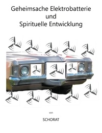Wolfgang Schorat - Geheimsache Elektrobatterie und Spirituelle Entwicklung.