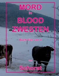 Wolfgang Schorat - Mord in Blood Zwesten - Buch Vier von 4.