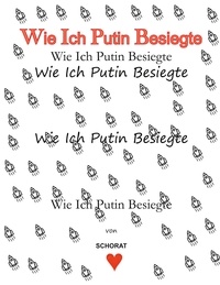 Wolfgang Schorat - Wie Ich Putin besiegte.