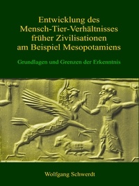 Ebooks gratuits téléchargeables en pdf Entwicklung des Mensch-Tier-Verhältnisses früher Zivilisationen am Beispiel Mesopotamiens  - Grundlagen und Grenzen der Erkenntnis 9783756839391