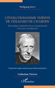 Wolfgang Smith - L'évolutionnisme théiste de Teilhard de Chardin - Une analyse exhaustive de ses enseignements et de leurs conséquences.